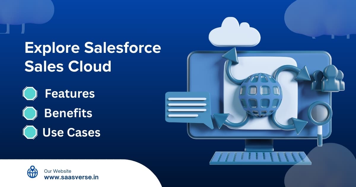 Explore Salesforce Sales Cloud: Features, Benefits & Use Cases